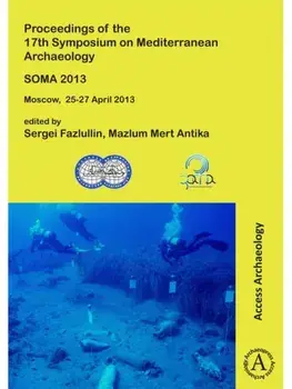 SOMA 2013. Proceedings of the 17th Symposium on Mediterranean Archaeology. Moscow, 25-27 April 2013, Paperback/***