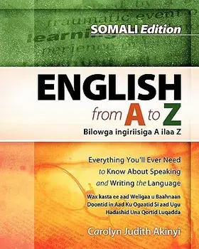 Somali Edition - English from A to Z: Everything You'll Ever Need to Know about Speaking and Writing the Language, Paperback/Carolyn Judith Akinyi