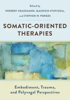 Somatic-Oriented Therapies. Embodiment, Trauma, and Polyvagal Perspectives, Paperback/***
