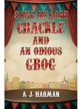 Some Bizarre Crackle and an Odious Grog, Paperback/A J Harman