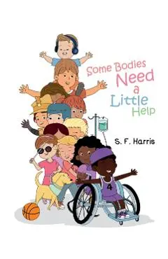 Some Bodies Need a Little Help - S. F. Harris