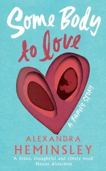 Some Body to Love. A Family Story, Hardback/Alexandra Heminsley