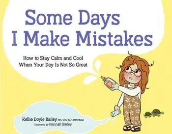 Some Days I Make Mistakes: How to Stay Calm and Cool When Your Day Is Not So Great, Hardcover/Kellie Doyle Bailey