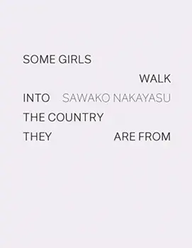 Some Girls Walk into the Country They Are From, Hardback/Sawako Nakayasu