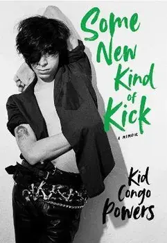 Some New Kind of Kick. A Memoir, Hardback/Kid Congo Powers