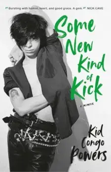 Some New Kind of Kick, Paperback/Kid Congo Powers