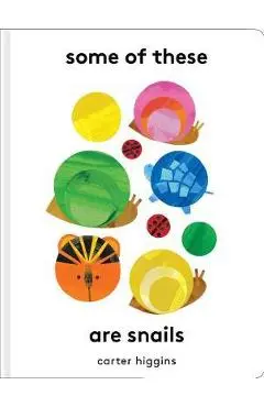 Some of These Are Snails - Carter Higgins