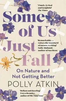 Some of Us Just Fall. On Nature and Not Getting Better, Paperback/Polly Atkin
