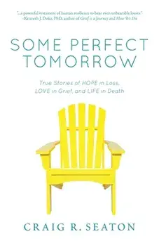 Some Perfect Tomorrow: True Stories of Hope in Loss, Love in Grief, and Life in Death, Paperback/Craig R. Seaton
