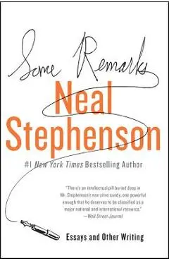 Some Remarks: Essays and Other Writing - Neal Stephenson