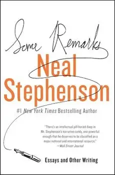 Some Remarks: Essays and Other Writing, Paperback/Neal Stephenson