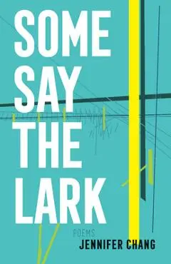 Some Say the Lark - Jennifer Chang