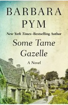 Some Tame Gazelle - Barbara Pym