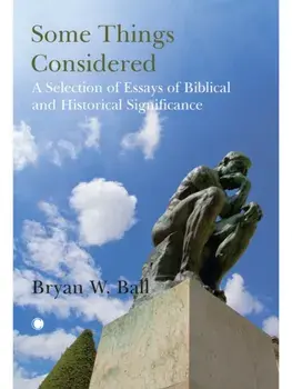 Some Things Considered. A Selection of Essays of Biblical and Historical Significance, Hardback/Bryan Ball