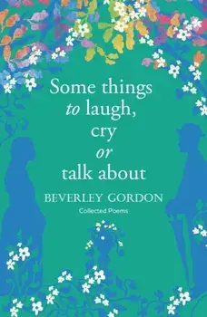 Some things to laugh, cry or talk about, Paperback/Beverley Gordon