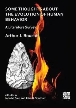 Some Thoughts about the Evolution of Human Behavior: A Literature Survey, Paperback/Arthur J. Boucot