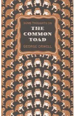 Some Thoughts on the Common Toad - George Orwell
