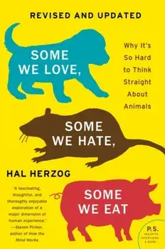 Some We Love, Some We Hate, Some We Eat [Second Edition]. Why It's So Hard to Think Straight About Animals, Paperback/Hal Herzog