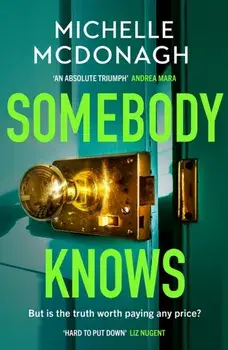 Somebody Knows. A gripping, addictive page-turner about dangerous secrets and the lengths people will go to keep them, Paperback/Michelle McDonagh