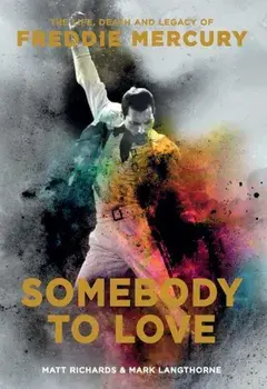 Somebody to Love: The Life, Death, and Legacy of Freddie Mercury, Paperback/Matt Richards