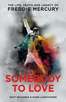 Somebody to Love. The Life, Death and Legacy of Freddie Mercury, Paperback/Mark Langthorne