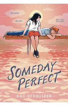 Someday Perfect: (A Graphic Novel) - Kat Schneider