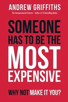 Someone Has To Be The Most Expensive, Why Not Make It You?, Paperback/Andrew Griffiths
