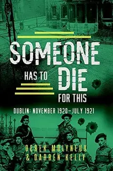 Someone Has to Die for This. Dublin: November 1920 -July 1921, Paperback/Darren Kelly