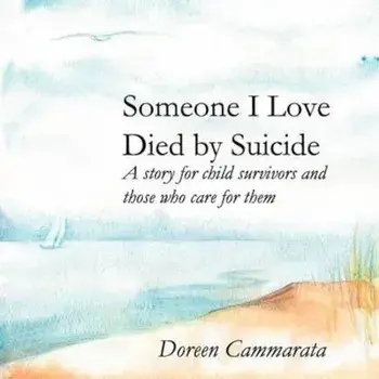Someone I Love Died by Suicide: A Story for Child Survivors and Those Who Care for Them, Paperback/Doreen T. Cammarata