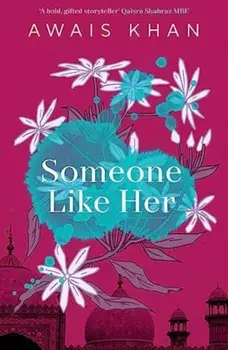 Someone Like Her. The exquisite, heart-wrenching, eye-opening new novel from the bestselling author of No Honour, Paperback/Awais Khan