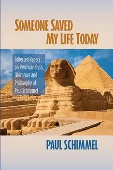 Someone Saved My Life Today: Collected Papers on Psychoanalysis, Literature and Philosophy of Paul Schimmel, Paperback/Paul Schimmel