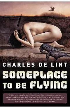 Someplace to Be Flying - Charles De Lint