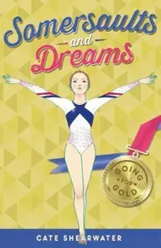 Somersaults and Dreams: Going for Gold, Paperback/Cate Shearwater