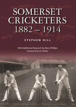 Somerset Cricketers 1882-1914, Hardback/Stephen Hill