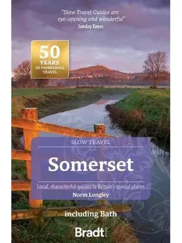 Somerset including Bath (Slow Travel). Local, characterful guides to Britain's special places, 2 Revised edition, Paperback/Norm Longley