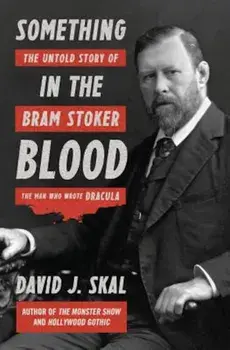 Something in the Blood: The Untold Story of Bram Stoker, the Man Who Wrote Dracula, Hardcover/David J. Skal