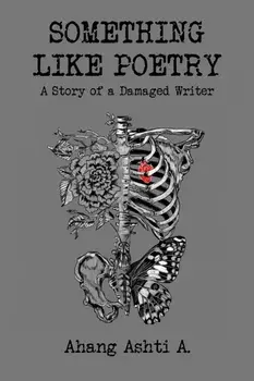 Something Like Poetry – A Story of a Damaged Writer, Paperback/Ahang Ashti A.