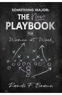 Something Major: The New Playbook for Women at Work - Randi Braun