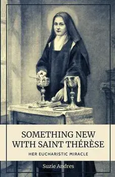 Something New with St. Thrse: Her Eucharistic Miracle, Paperback/Suzie Andres
