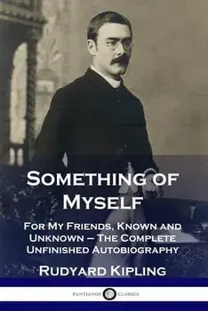 Something of Myself: For My Friends, Known and Unknown - The Complete Unfinished Autobiography, Paperback/Rudyard Kipling