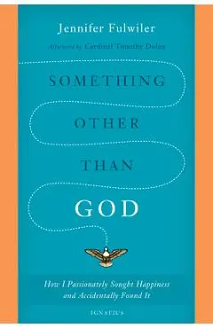 Something Other Than God: How I Passionately Sought Happiness and Accidentally Found It - Jennifer Fulwiler