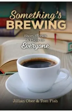 Something's Brewing: Short Stories and Plays for Everyone - Jillian Ober