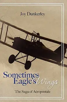 Sometimes Eagle's Wings: The Saga of A ropostale, Paperback/Joy Dunkerley