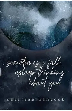 Sometimes I Fall Asleep Thinking about You - Catarine Hancock