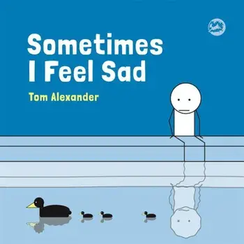 Sometimes I Feel Sad, Hardcover/Tom Alexander