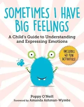 Sometimes I Have Big Feelings: A Child's Guide to Understanding and Expressing Emotions, Paperback/Poppy O'Neill