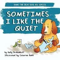 Sometimes I Like the Quiet, Paperback/Kelly Brakenhoff