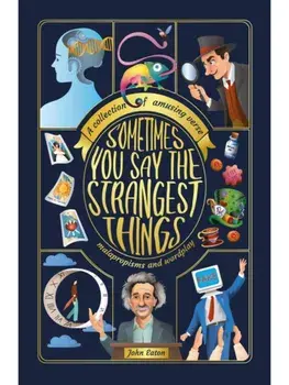 Sometimes You Say the Strangest Things. A collection of humorous verse, malapropisms and wordplay, Paperback/John Eaton