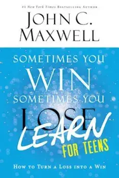 Sometimes You Win--Sometimes You Learn for Teens: How to Turn a Loss Into a Win, Paperback/John C. Maxwell
