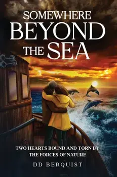 Somewhere Beyond the Sea. Two Hearts Bound and Torn by the Forces of Nature, Paperback/DD Berquist